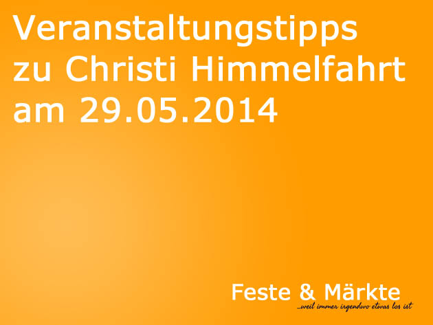 Veranstaltungstipps zu Christi Himmelfahrt am 29.05.2014