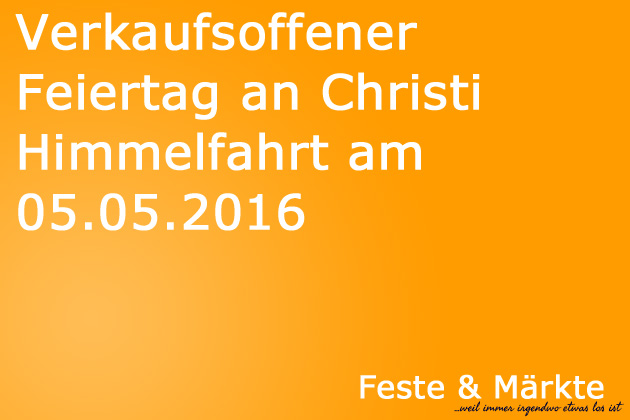 Am 05.05.2016 (Christi Himmelfahrt bzw. Vatertag oder Männertag) laden Aidenbach, Burghausen, Kempten, Langquaid (alle Bayern), Bad Waldliesborn, Halle (Westf.) und Laer (alle NRW) zum verkaufsoffenen Feiertag ein. Darüber hinaus haben wir zusätzliche 